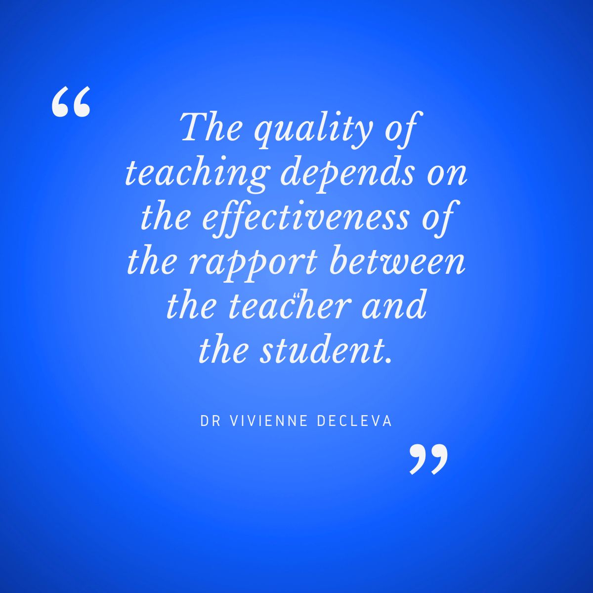 QUOTE // "The quality of teaching depends on the effectiveness of the rapport between the teacher and the student." - By Dr Vivienne Decleva #drviviennedecleva #quote #teaching